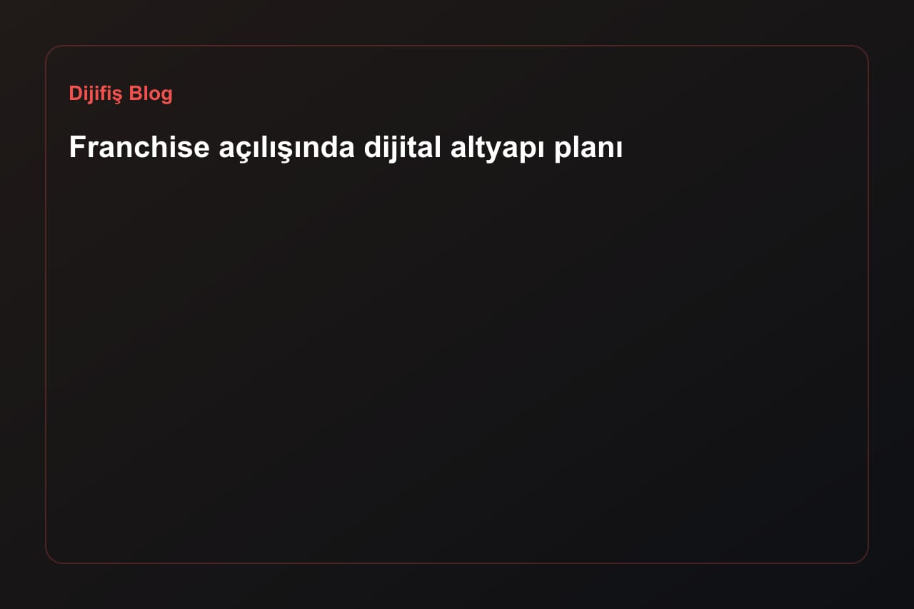 Franchise açılışında dijital altyapı planı