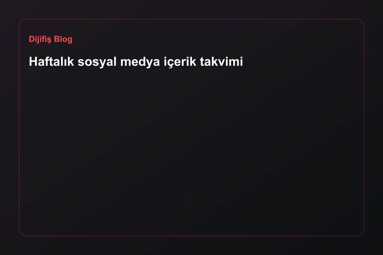 Haftalık sosyal medya içerik takvimi