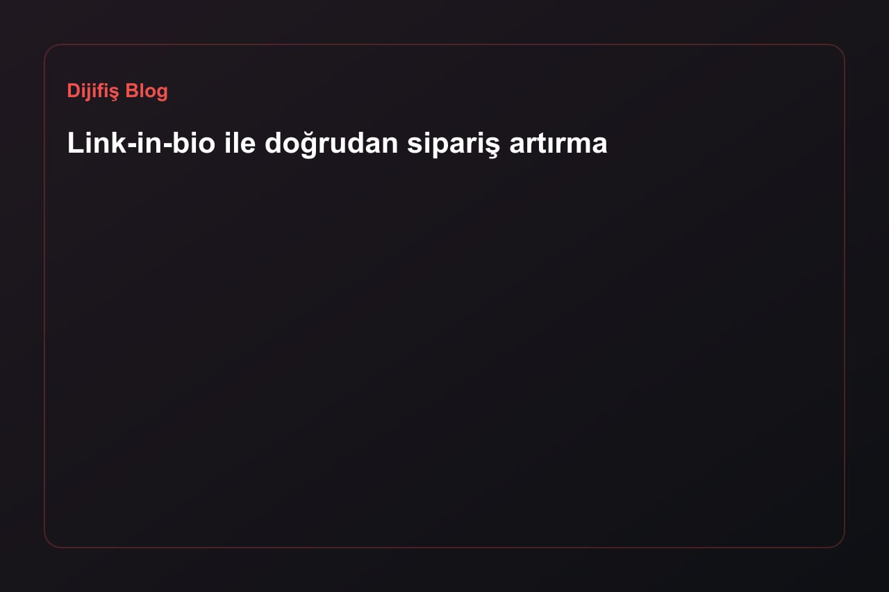 Link-in-bio ile doğrudan sipariş artırma