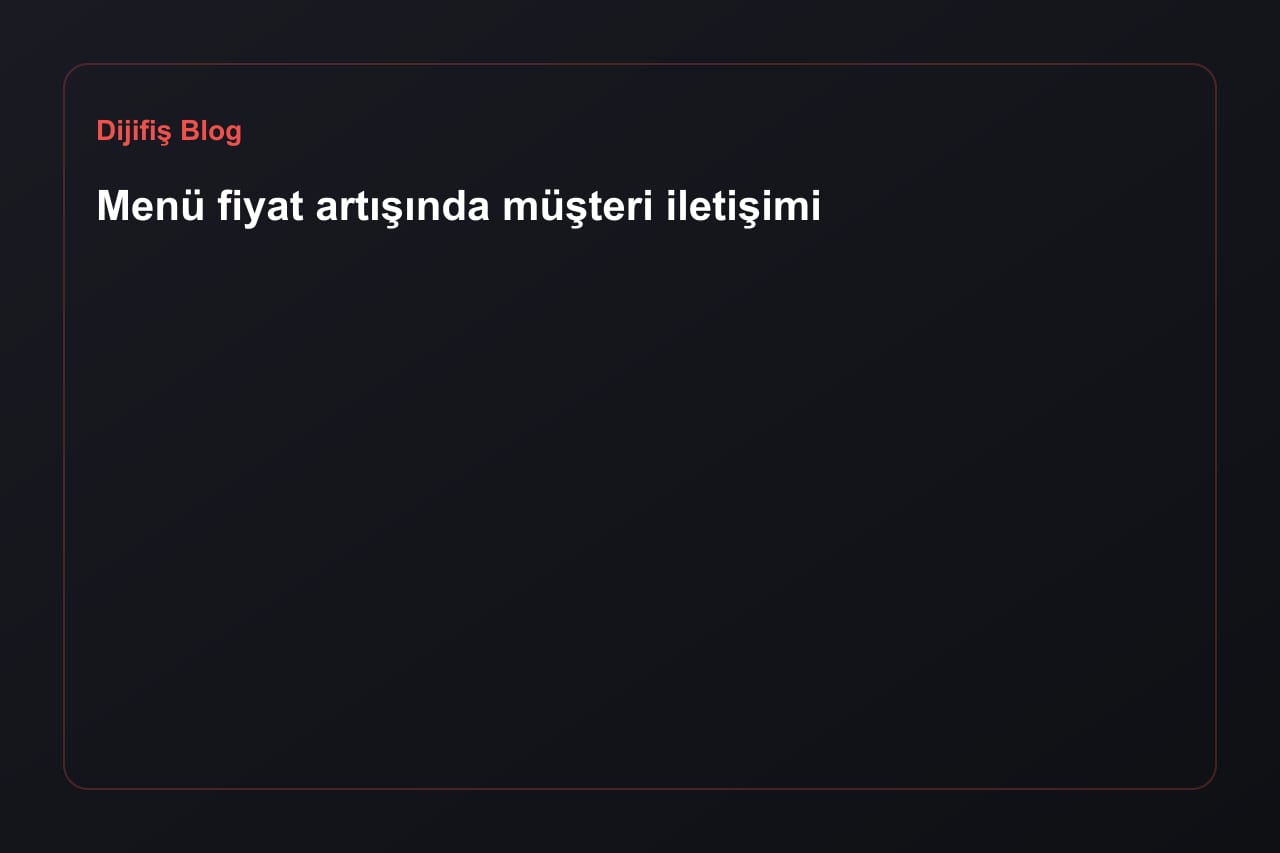 Menü fiyat artışında müşteri iletişimi