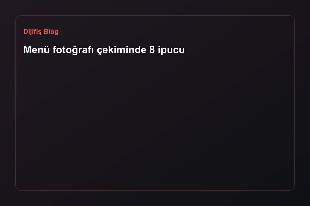 Menü fotoğrafı çekiminde 8 ipucu