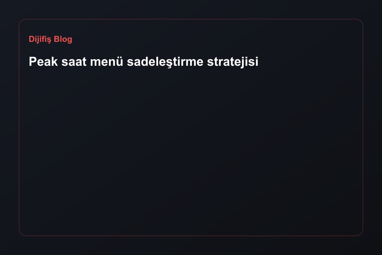 Peak saat menü sadeleştirme stratejisi