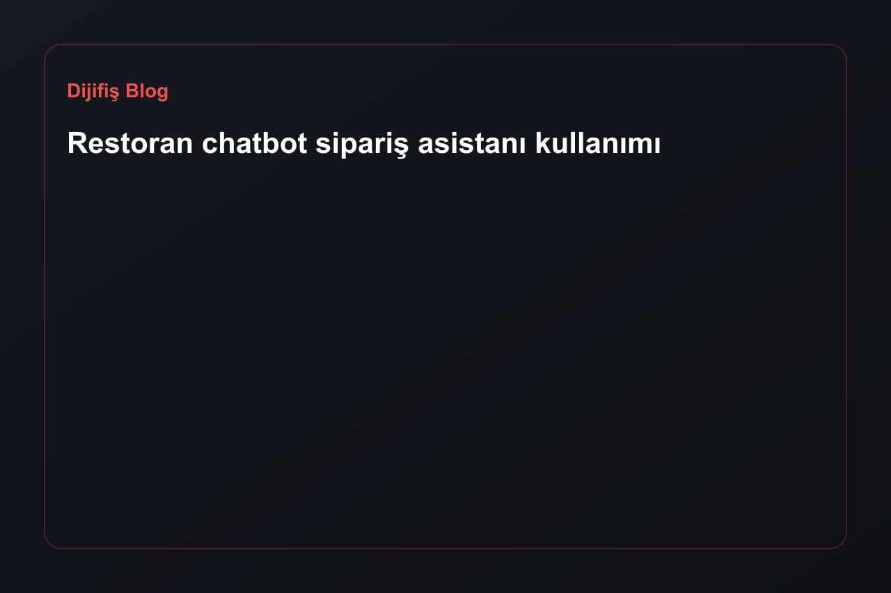 Restoran chatbot sipariş asistanı kullanımı