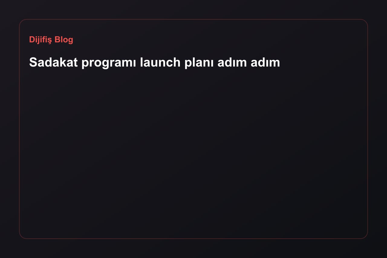 Sadakat programı launch planı adım adım