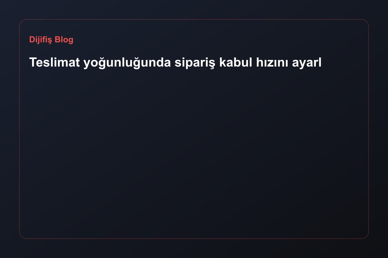 Teslimat yoğunluğunda sipariş kabul hızını ayarlama